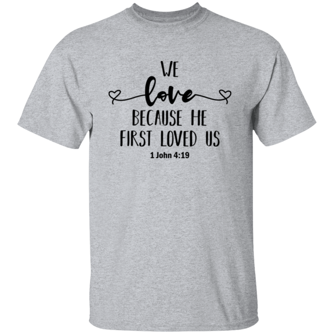 We love because He first loved us | T-Shirt