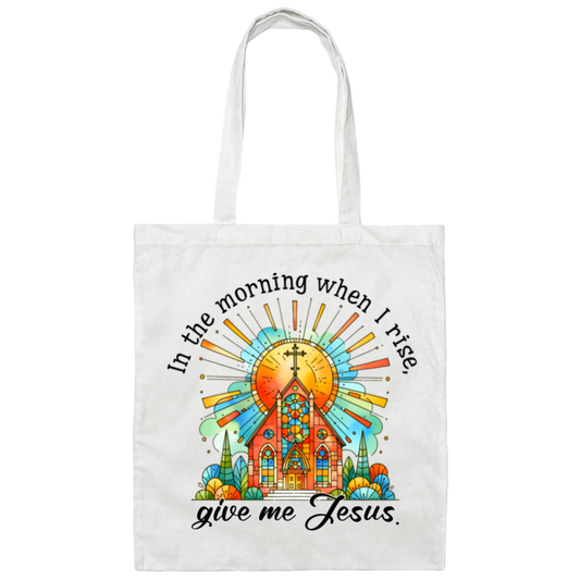In The Morning When I Rise Give Me Jesus | Tote Bag
