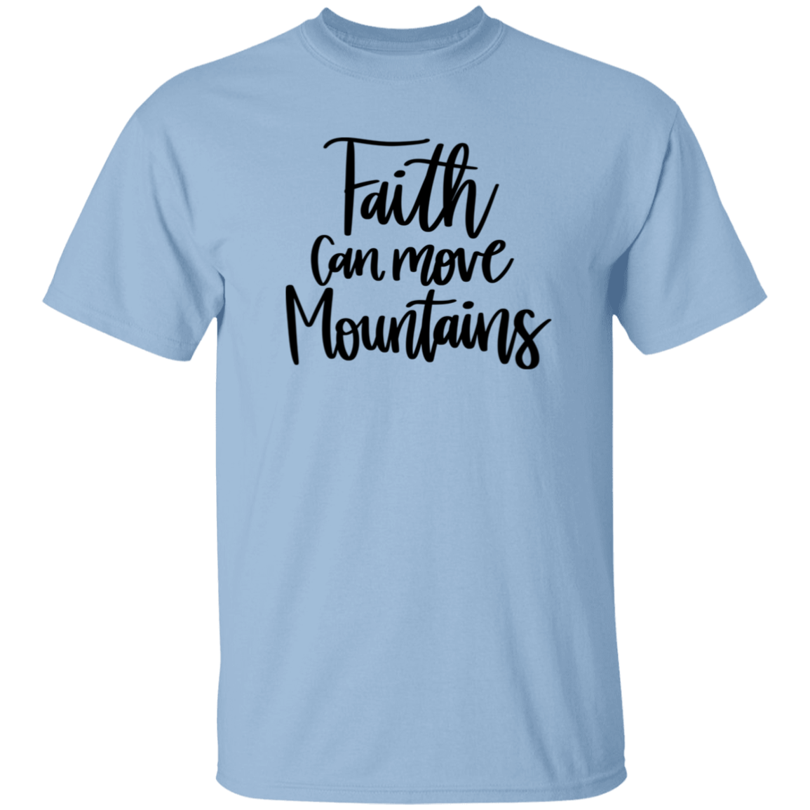 Faith can move mountains | T-Shirt