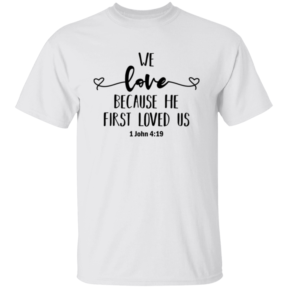 We love because He first loved us | T-Shirt