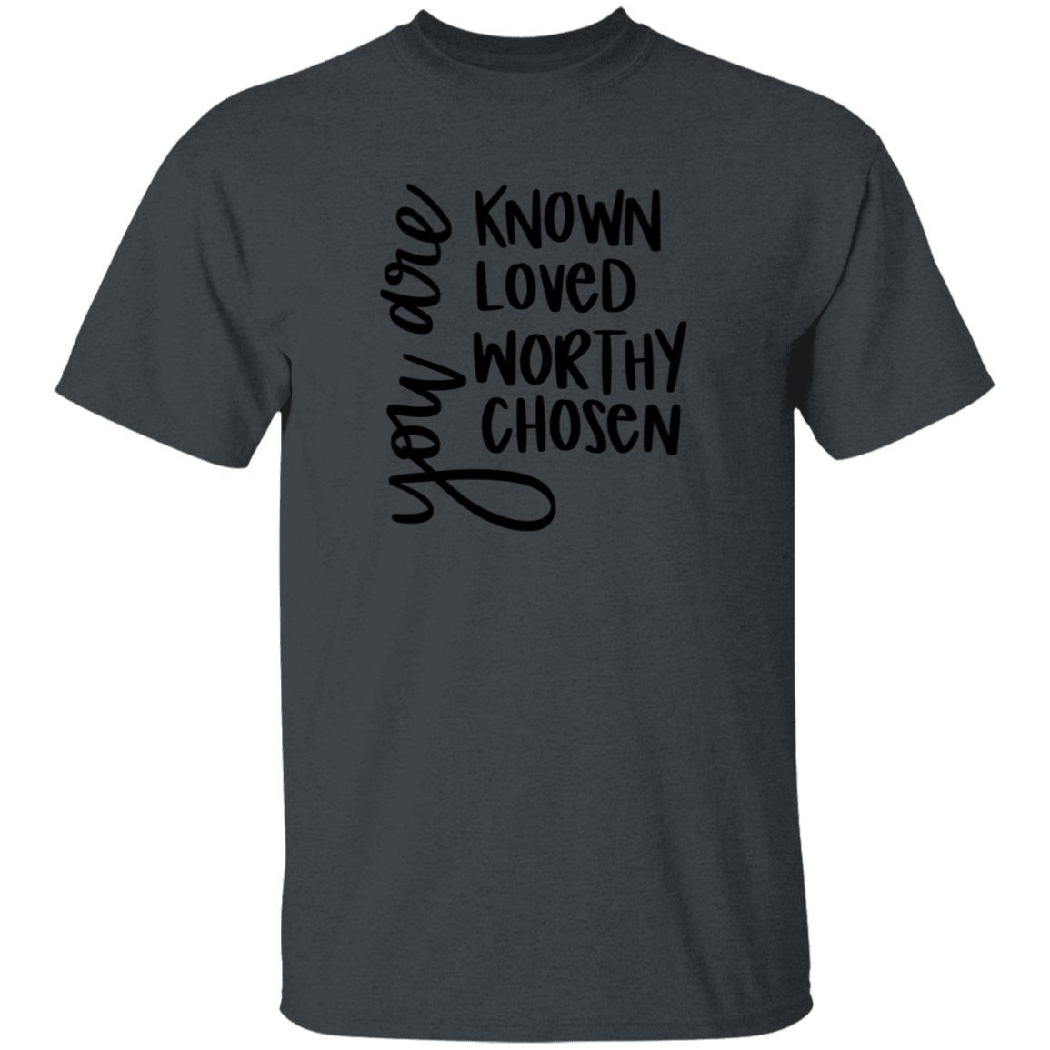 Known Loved Worthy Chose | T-Shirt