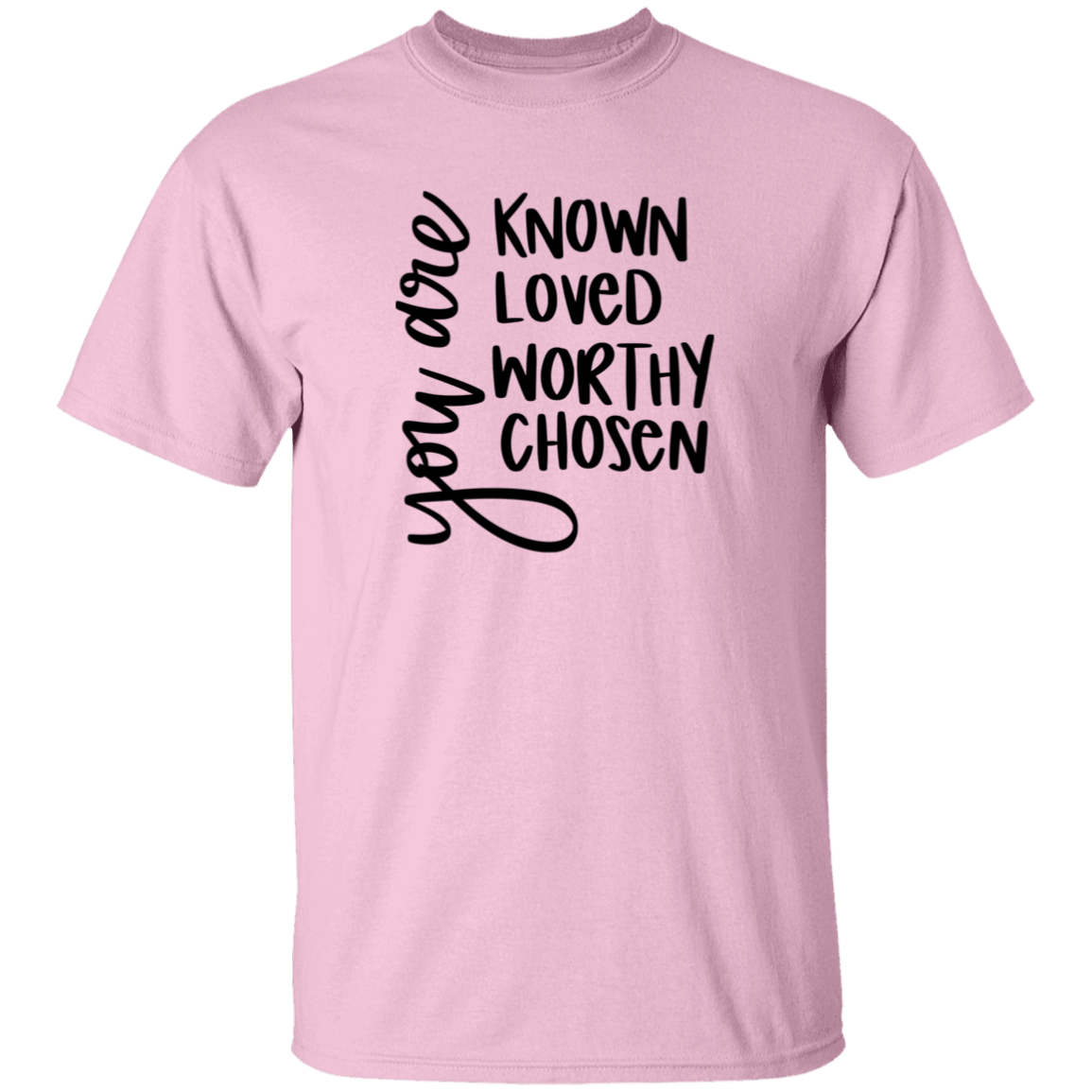 Known Loved Worthy Chose | T-Shirt