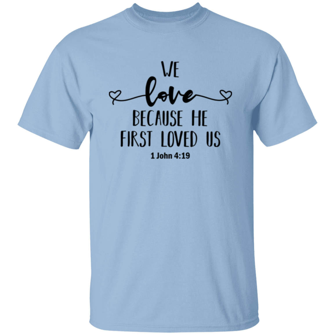 We love because He first loved us | T-Shirt