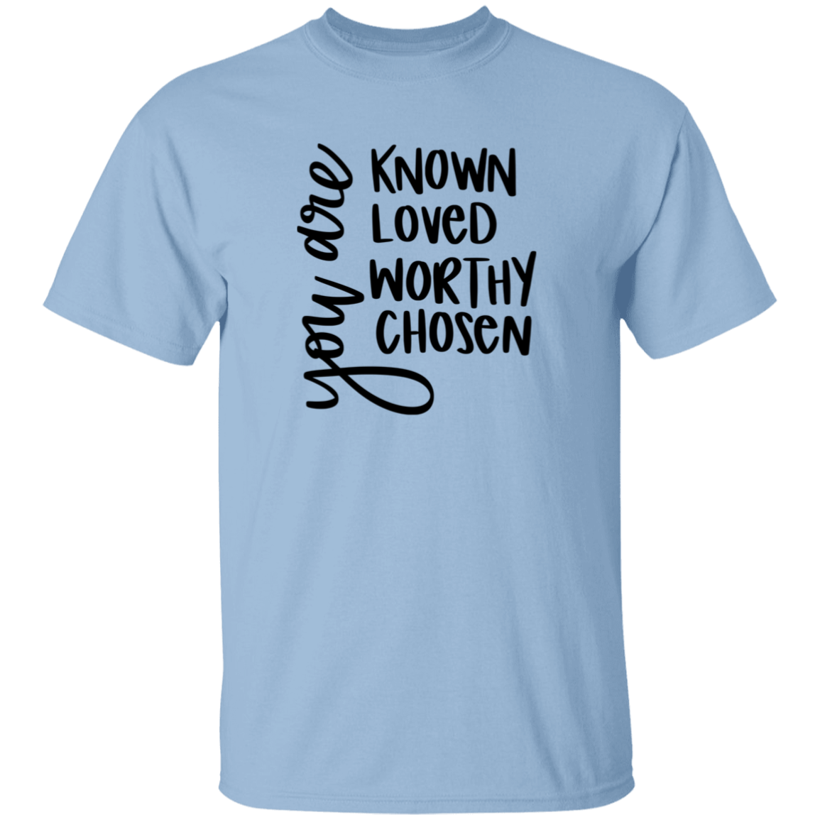 Known Loved Worthy Chose | T-Shirt