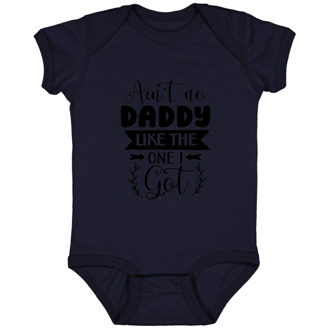 No daddy like the one I got | Infant Fine Jersey Onesie