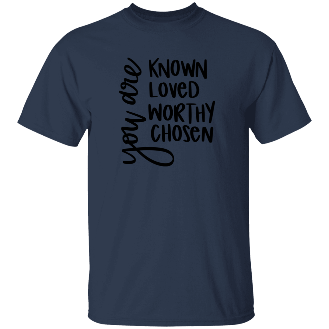 Known Loved Worthy Chose | T-Shirt