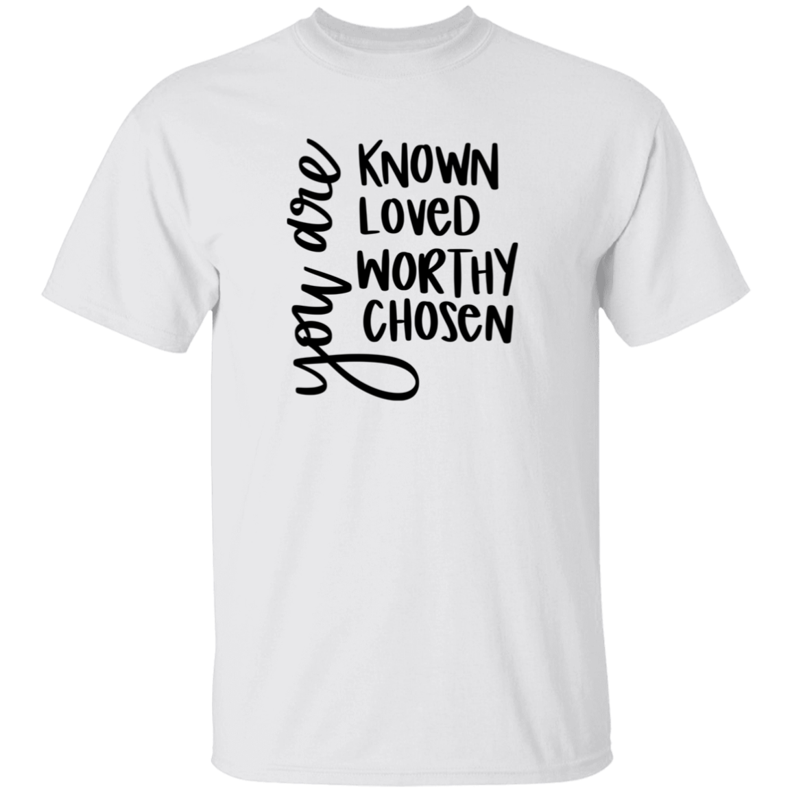 Known Loved Worthy Chose | T-Shirt