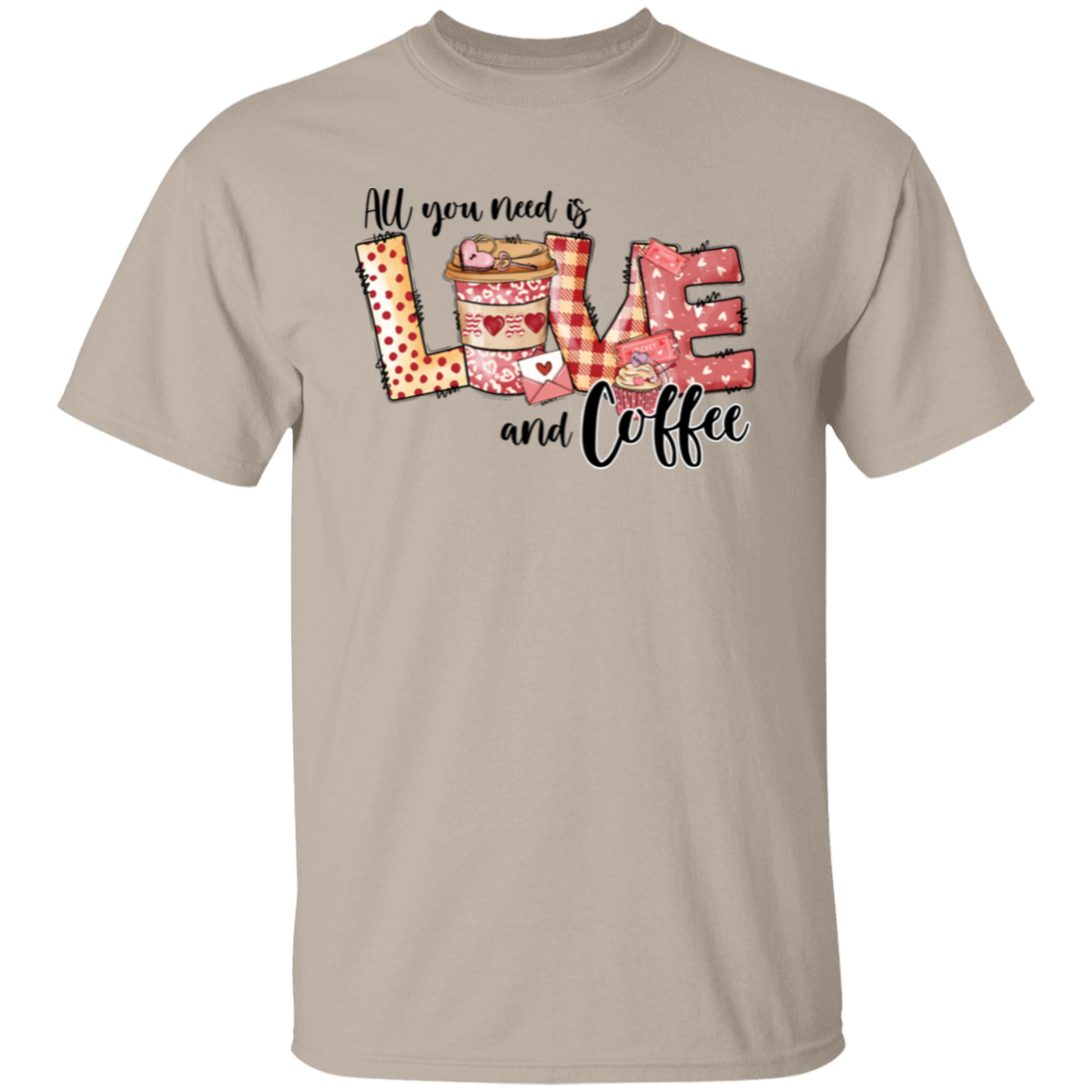 All You Need is Love and Coffee | Valentine |  T-Shirt