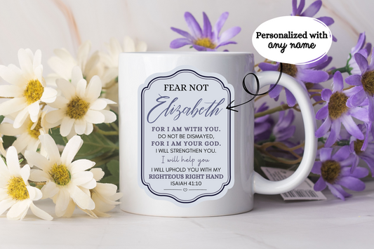 Personalized | Fear not for I am with you | Isaiah 41:10 | Ceramic Mug