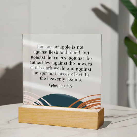 OUR STRUGGLE IS NOT AGAINST FLESH AND BLOOD | EPHESIANS 6:12 | ACRYLIC PLAQUE