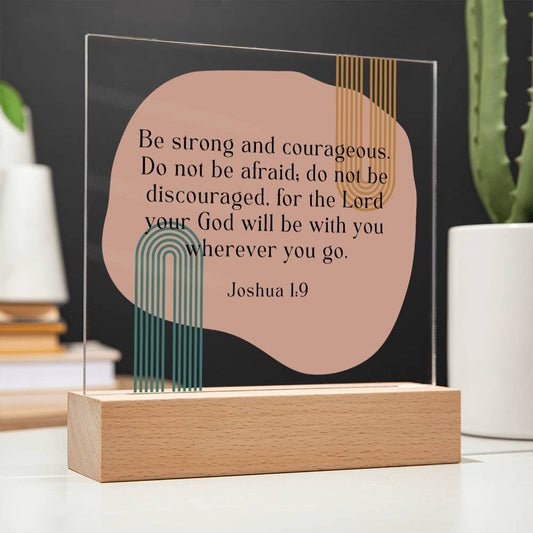BE STRONG AND COURAGEOUS | JOSHUA 1:9 | ACRYLIC PLAQUE