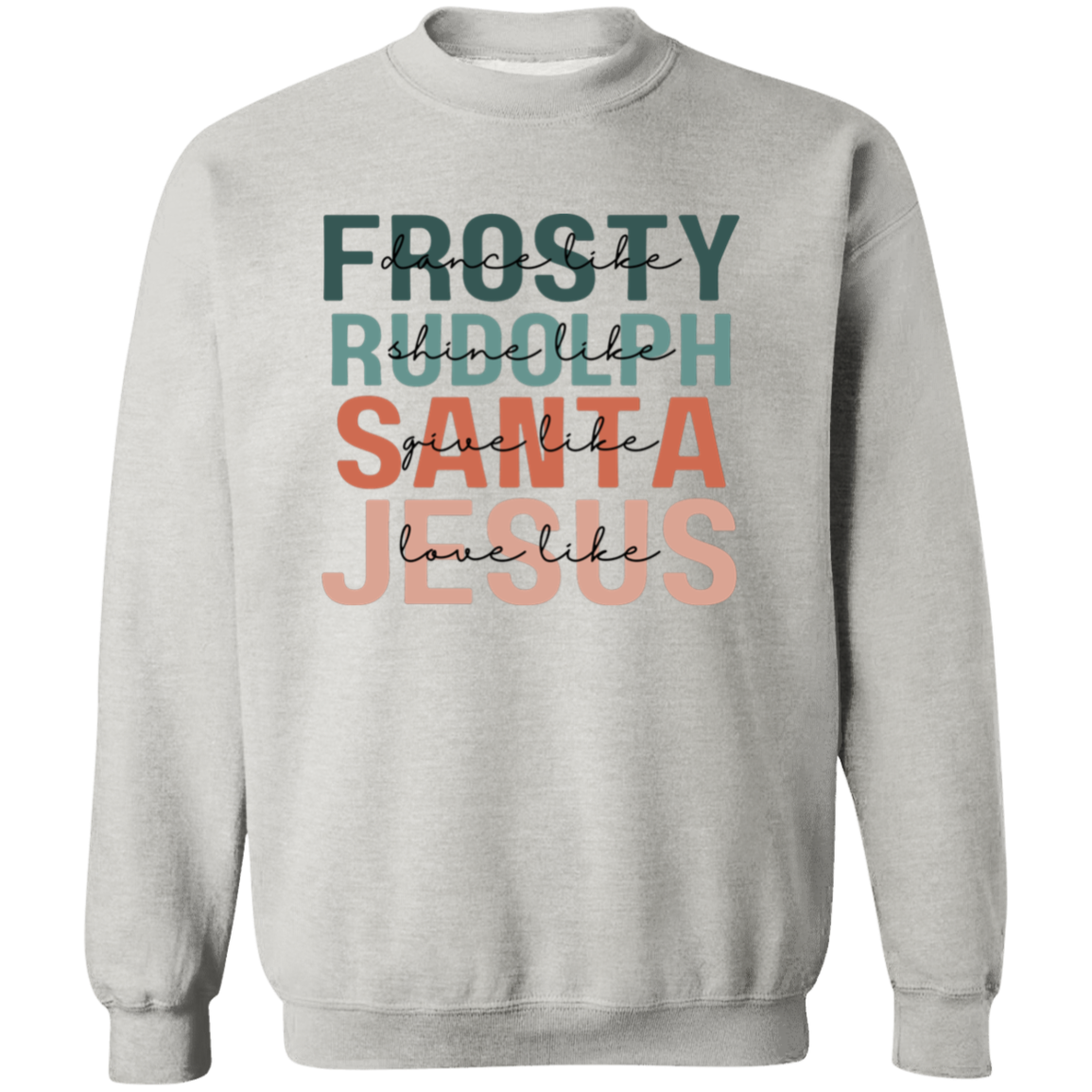 Dance Like Frosty Shine Like Rudolph Give Like Santa Love Like Jesus Sweatshirt, Merry Christmas, Religious Christmas Gift, Christmas FamilylogoAnalyze listing