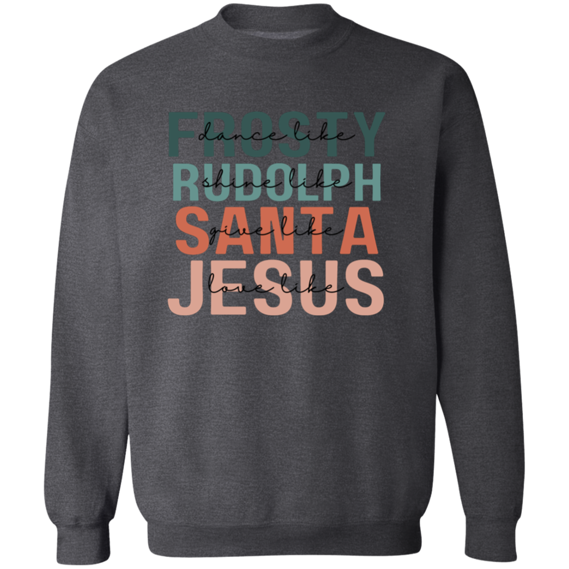 Dance Like Frosty Shine Like Rudolph Give Like Santa Love Like Jesus Sweatshirt, Merry Christmas, Religious Christmas Gift, Christmas FamilylogoAnalyze listing